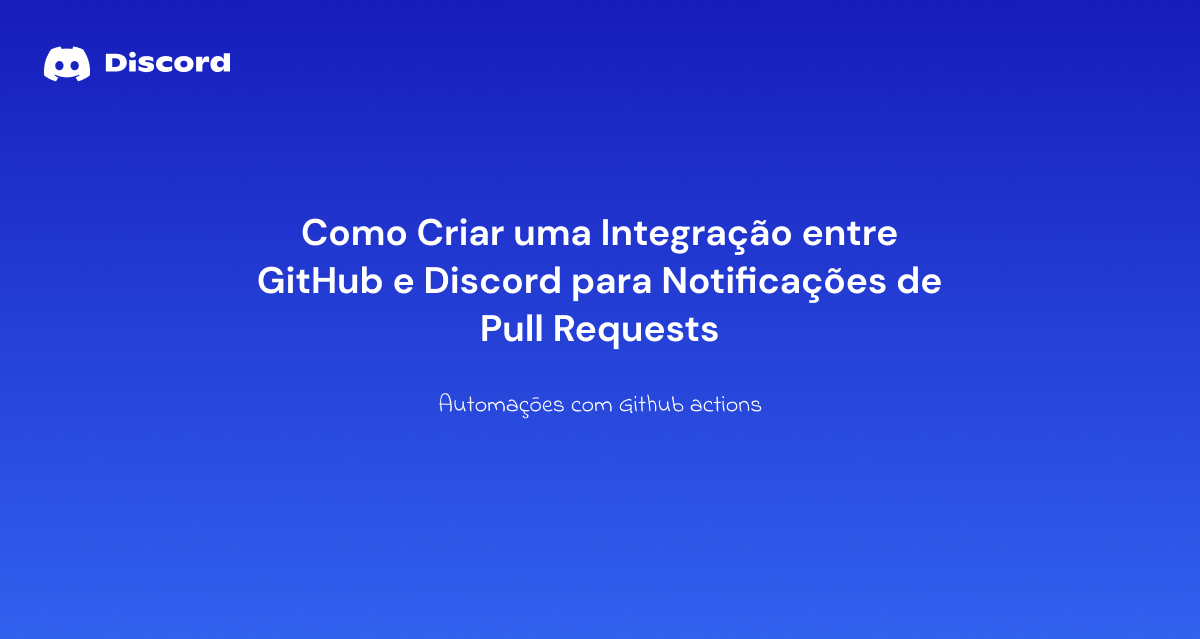 Integração entre GitHub e Discord para Notificações de Pull Requests